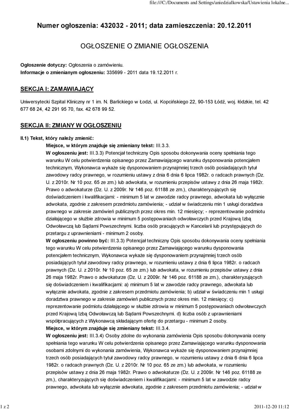 łódzkie, tel. 42 677 68 24, 42 291 95 70, fax. 42 678 99 52. SEKCJA II: ZMIANY W OGŁOSZENIU II.1) Tekst, który należy zmienić: Miejsce, w którym znajduje się zmieniany tekst: III.3.