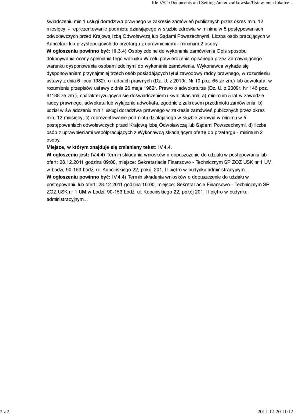 Liczba osób pracujących w Kancelarii lub przystępujących do przetargu z uprawnieniami - minimum 2 osoby. W ogłoszeniu powinno być: III.3.