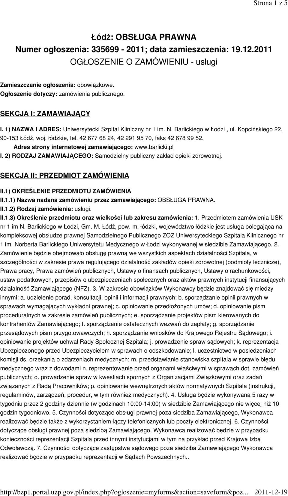 łódzkie, tel. 42 677 68 24, 42 291 95 70, faks 42 678 99 52. Adres strony internetowej zamawiającego: www.barlicki.pl I. 2) RODZAJ ZAMAWIAJĄCEGO: Samodzielny publiczny zakład opieki zdrowotnej.