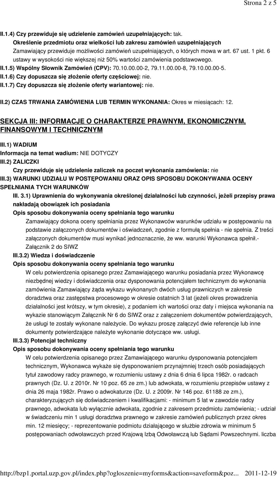 6 ustawy w wysokości nie większej niż 50% wartości zamówienia podstawowego. II.1.5) Wspólny Słownik Zamówień (CPV): 70.10.00.00-2, 79.11.00.00-8, 79.10.00.00-5. II.1.6) Czy dopuszcza się złożenie oferty częściowej: nie.