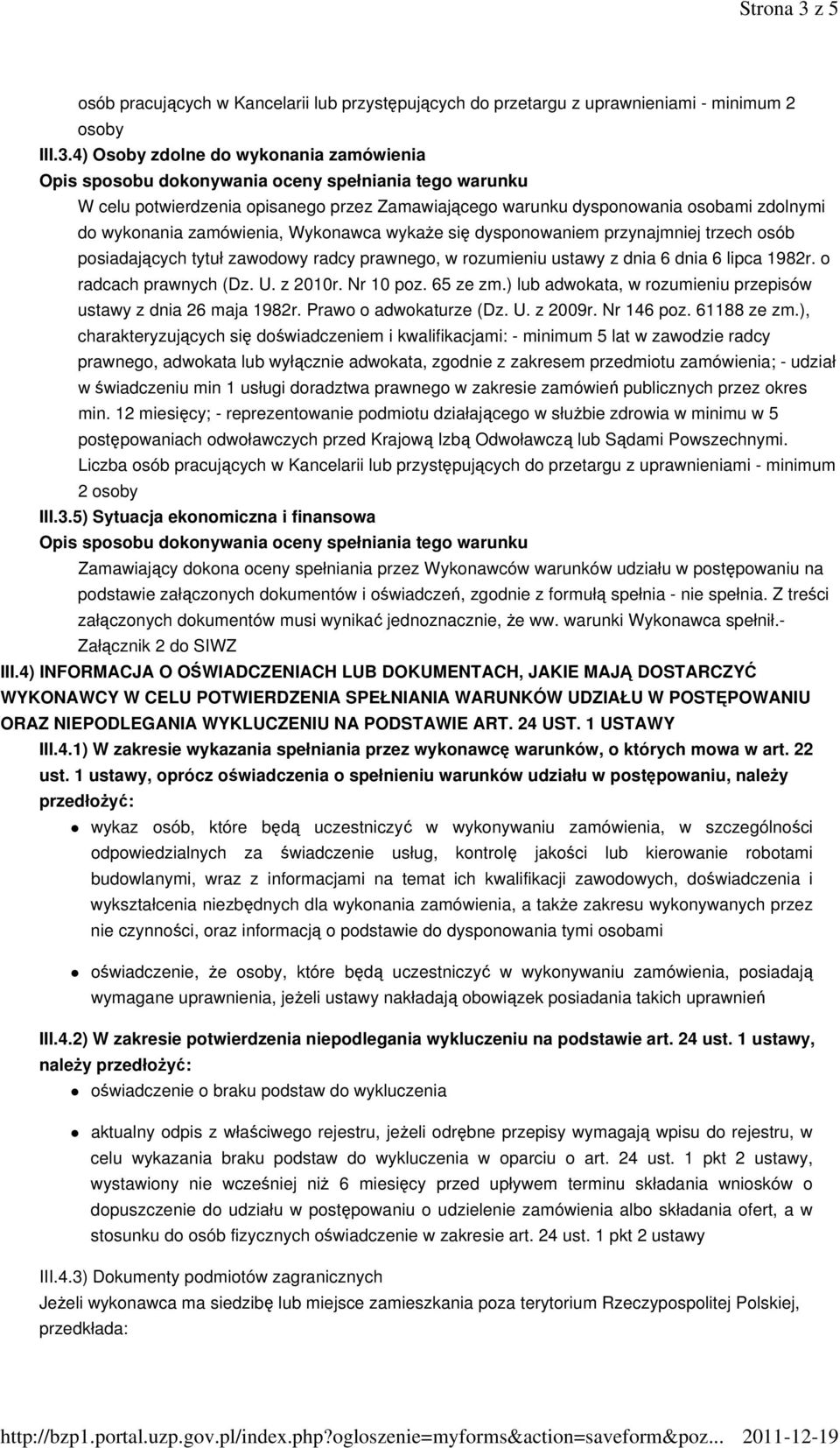 4) Osoby zdolne do wykonania zamówienia W celu potwierdzenia opisanego przez Zamawiającego warunku dysponowania osobami zdolnymi do wykonania zamówienia, Wykonawca wykaże się dysponowaniem