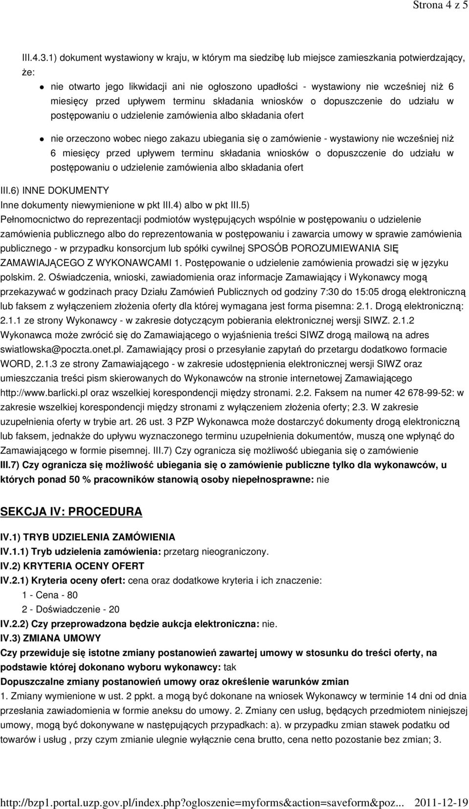 przed upływem terminu składania wniosków o dopuszczenie do udziału w postępowaniu o udzielenie zamówienia albo składania ofert nie orzeczono wobec niego zakazu ubiegania się o zamówienie - wystawiony