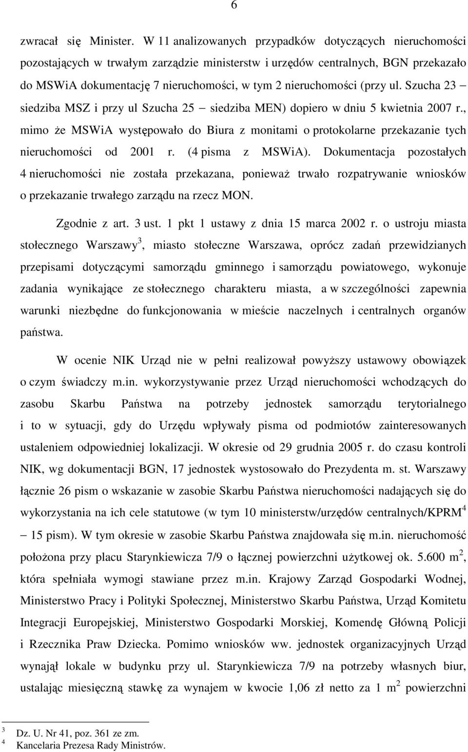 nieruchomości (przy ul. Szucha 23 siedziba MSZ i przy ul Szucha 25 siedziba MEN) dopiero w dniu 5 kwietnia 2007 r.