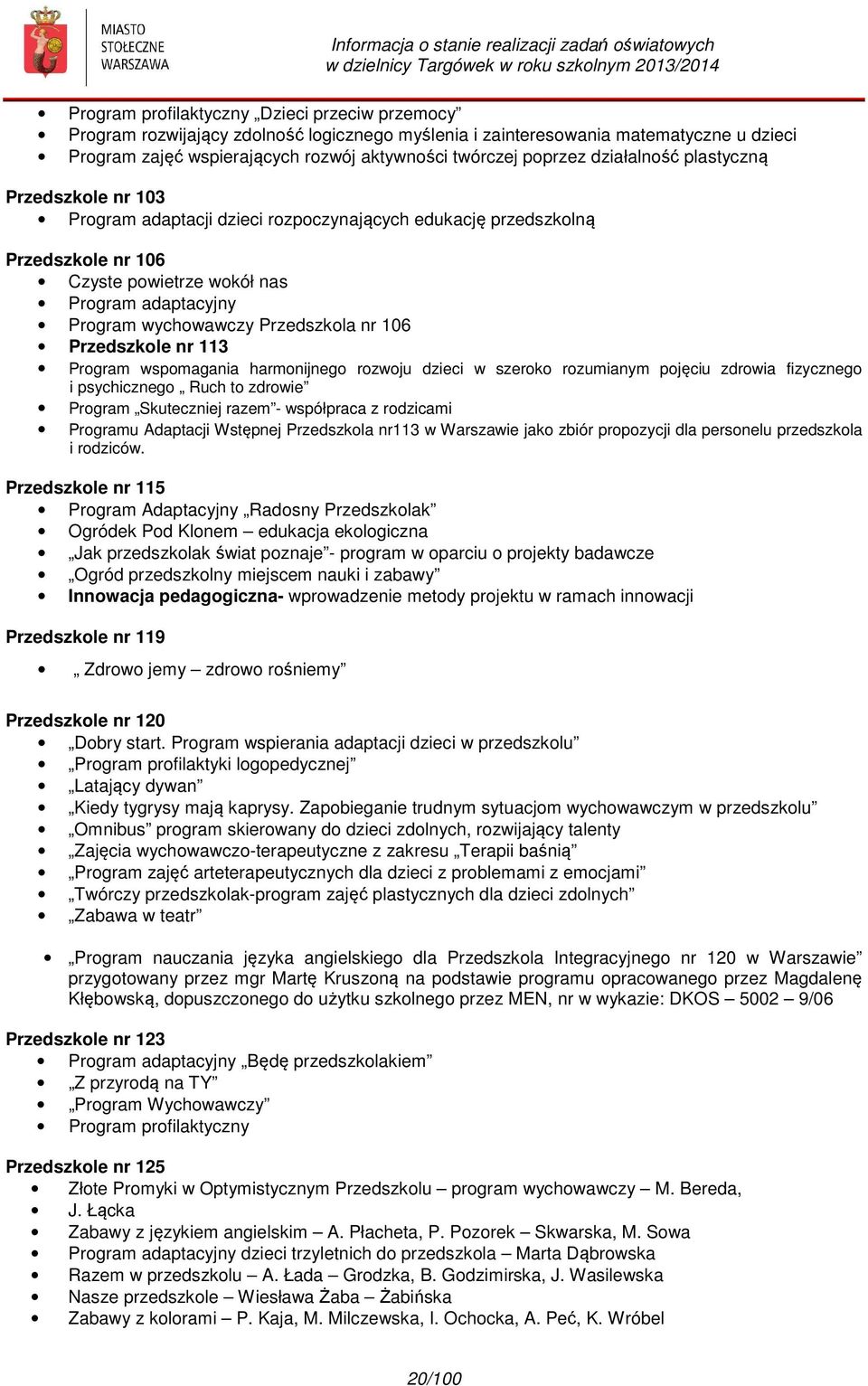 Przedszkola nr 106 Przedszkole nr 113 Program wspomagania harmonijnego rozwoju dzieci w szeroko rozumianym pojęciu zdrowia fizycznego i psychicznego Ruch to zdrowie Program Skuteczniej razem -