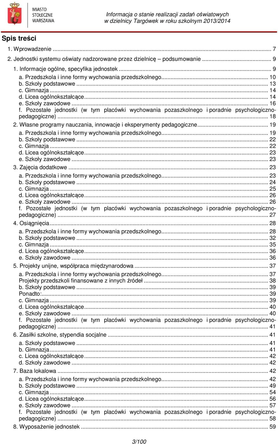 Pozostałe jednostki (w tym placówki wychowania pozaszkolnego i poradnie psychologicznopedagogiczne)... 18 2. Własne programy nauczania, innowacje i eksperymenty pedagogiczne... 19 a.