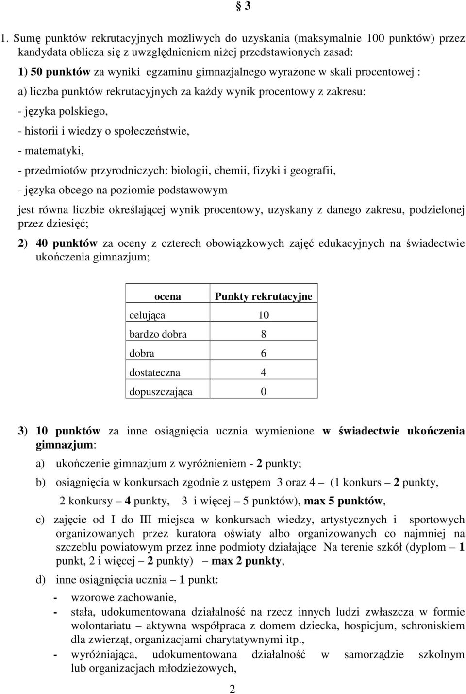 przedmiotów przyrodniczych: biologii, chemii, fizyki i geografii, - języka obcego na poziomie podstawowym jest równa liczbie określającej wynik procentowy, uzyskany z danego zakresu, podzielonej