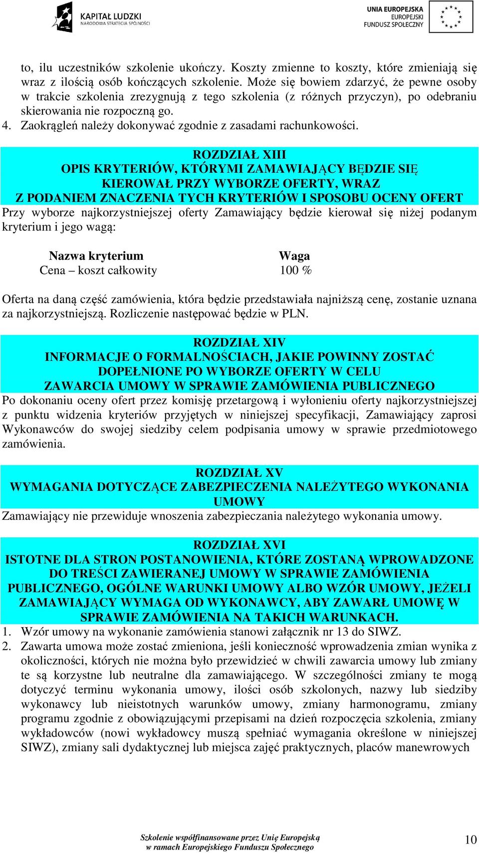 Zaokrągleń należy dokonywać zgodnie z zasadami rachunkowości.