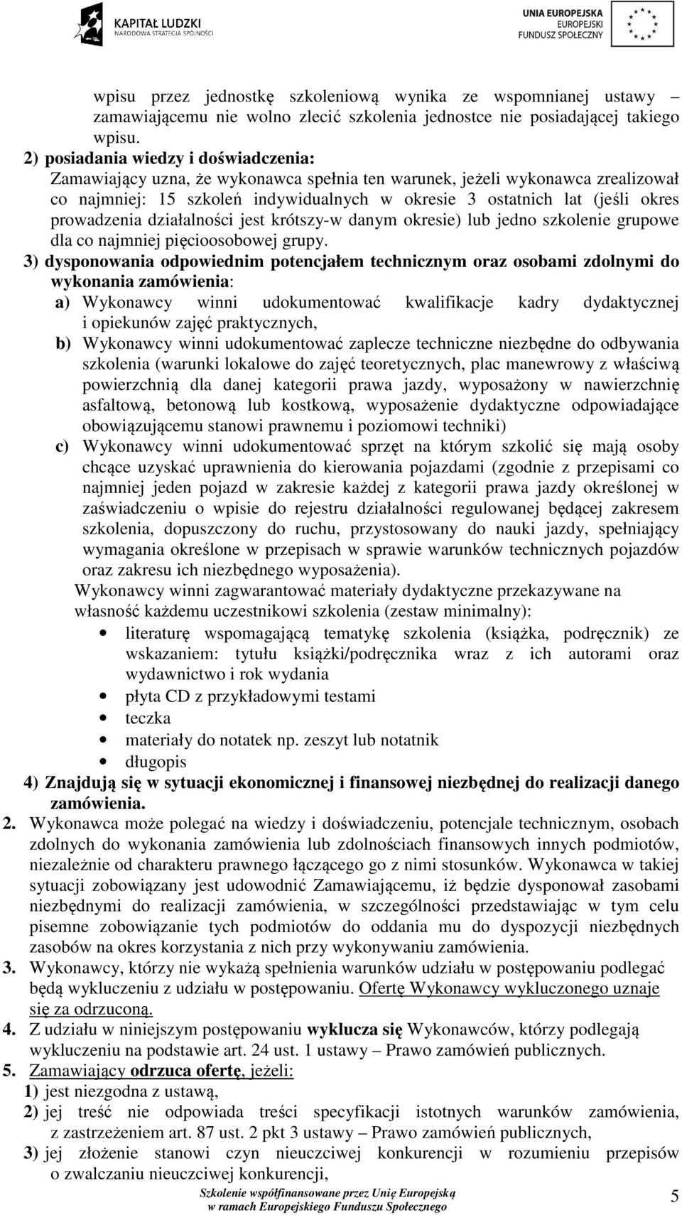 prowadzenia działalności jest krótszy-w danym okresie) lub jedno szkolenie grupowe dla co najmniej pięcioosobowej grupy.