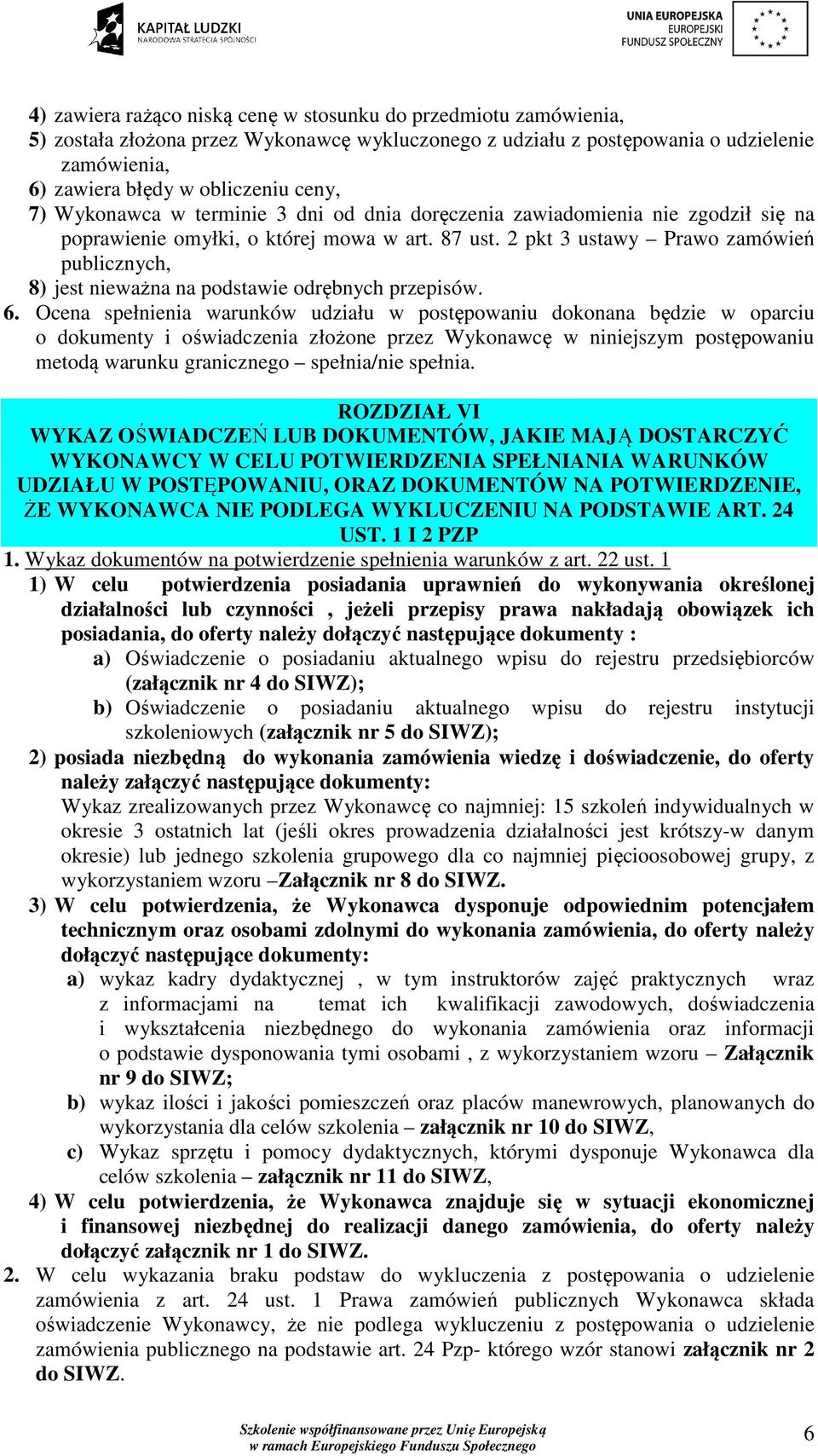 2 pkt 3 ustawy Prawo zamówień publicznych, 8) jest nieważna na podstawie odrębnych przepisów. 6.