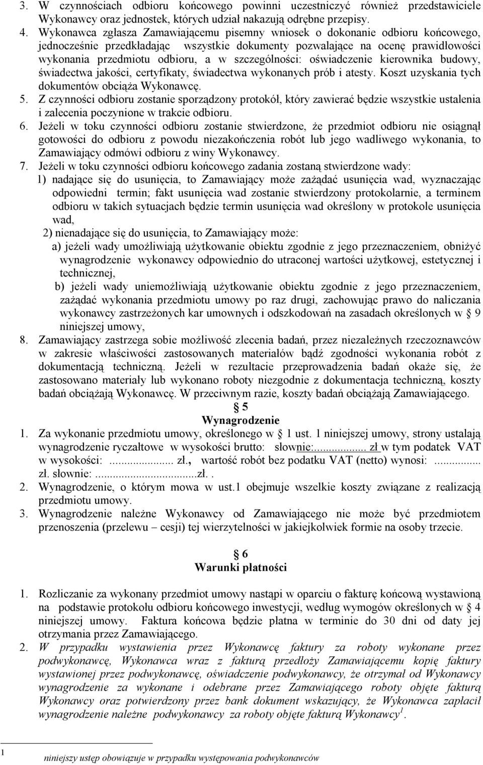 szczególności: oświadczenie kierownika budowy, świadectwa jakości, certyfikaty, świadectwa wykonanych prób i atesty. Koszt uzyskania tych dokumentów obciąża Wykonawcę. 5.