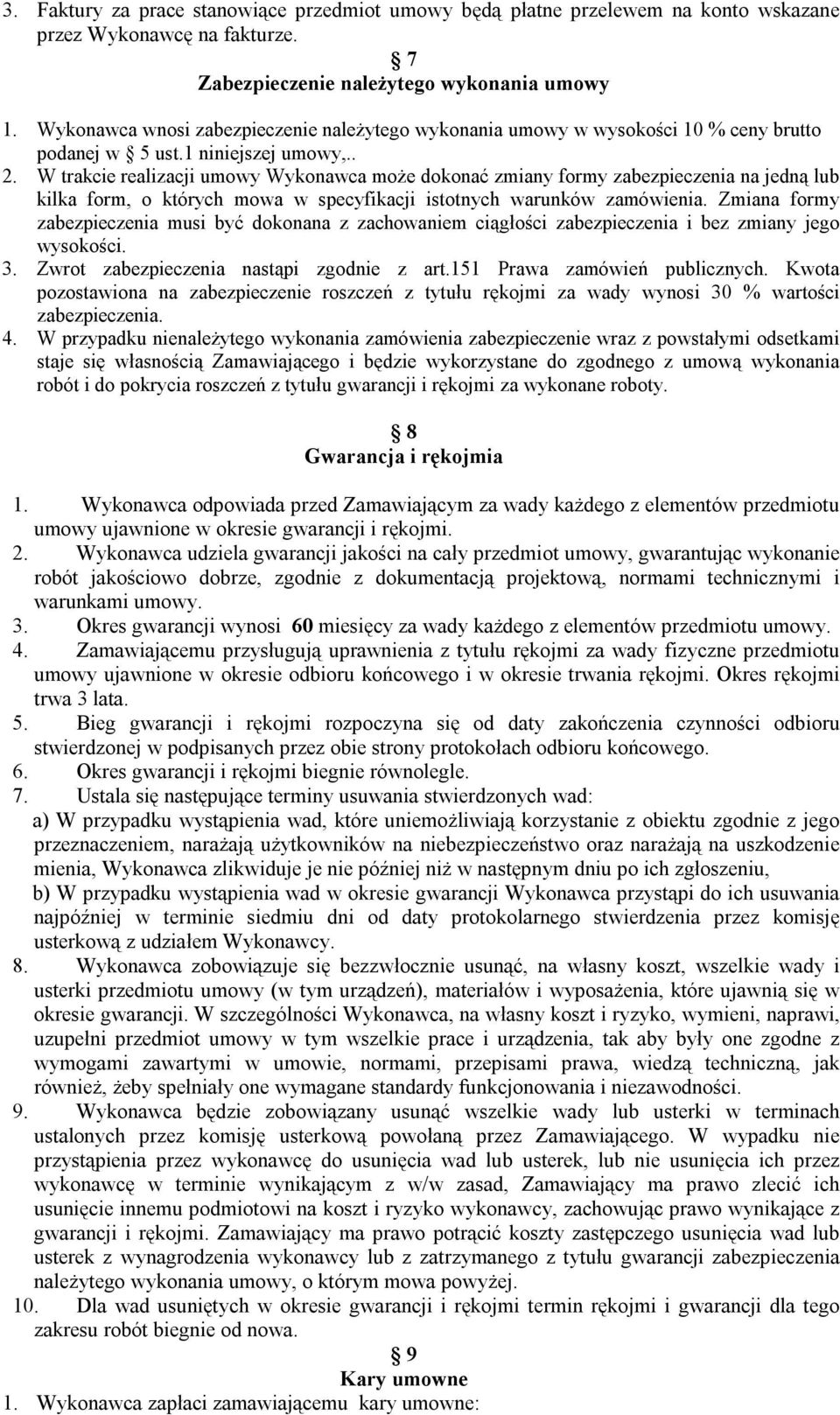 W trakcie realizacji umowy Wykonawca może dokonać zmiany formy zabezpieczenia na jedną lub kilka form, o których mowa w specyfikacji istotnych warunków zamówienia.