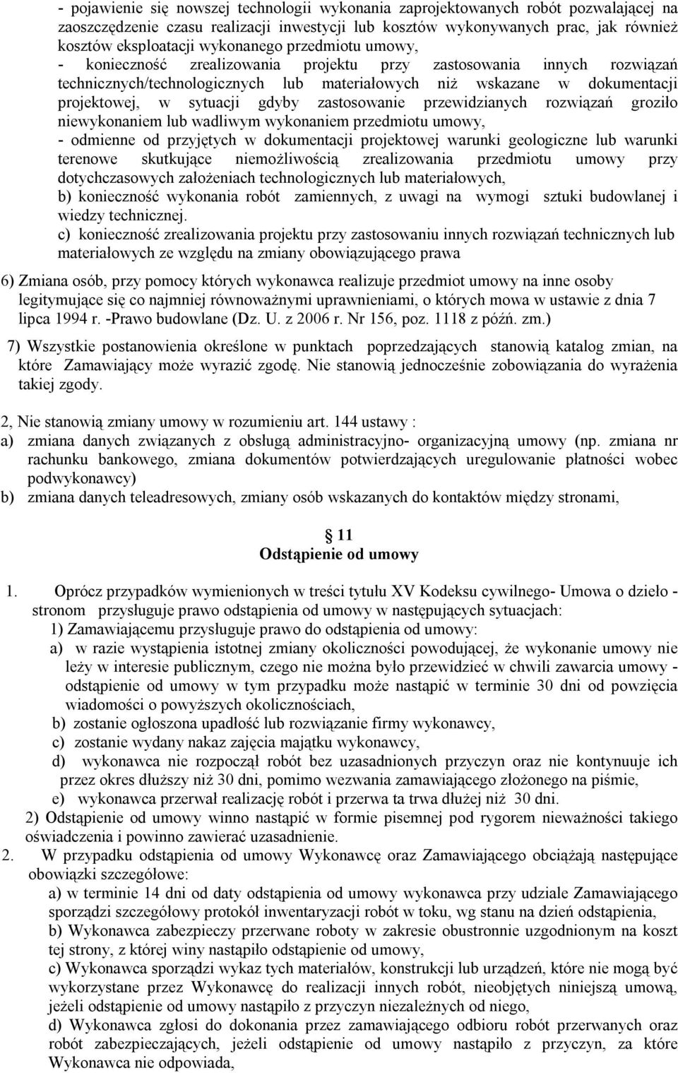 sytuacji gdyby zastosowanie przewidzianych rozwiązań groziło niewykonaniem lub wadliwym wykonaniem przedmiotu umowy, - odmienne od przyjętych w dokumentacji projektowej warunki geologiczne lub