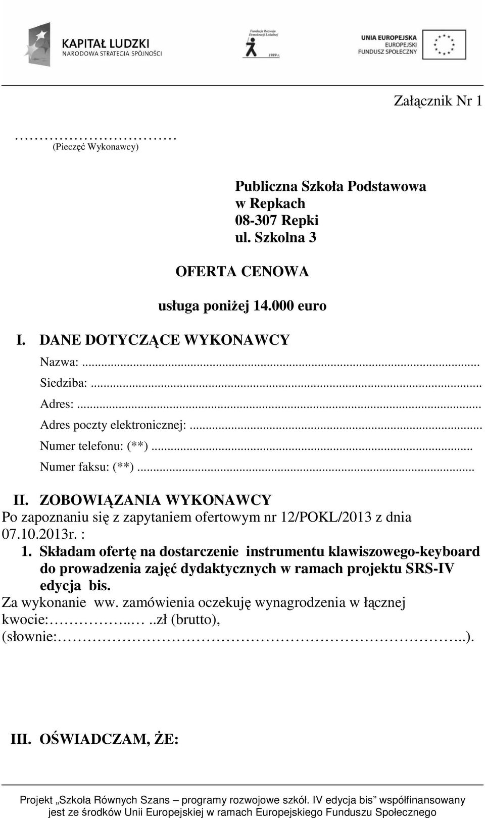 ZOBOWIĄZANIA WYKONAWCY Po zapoznaniu się z zapytaniem ofertowym nr 12/POKL/2013 z dnia 07.10.2013r. : 1.