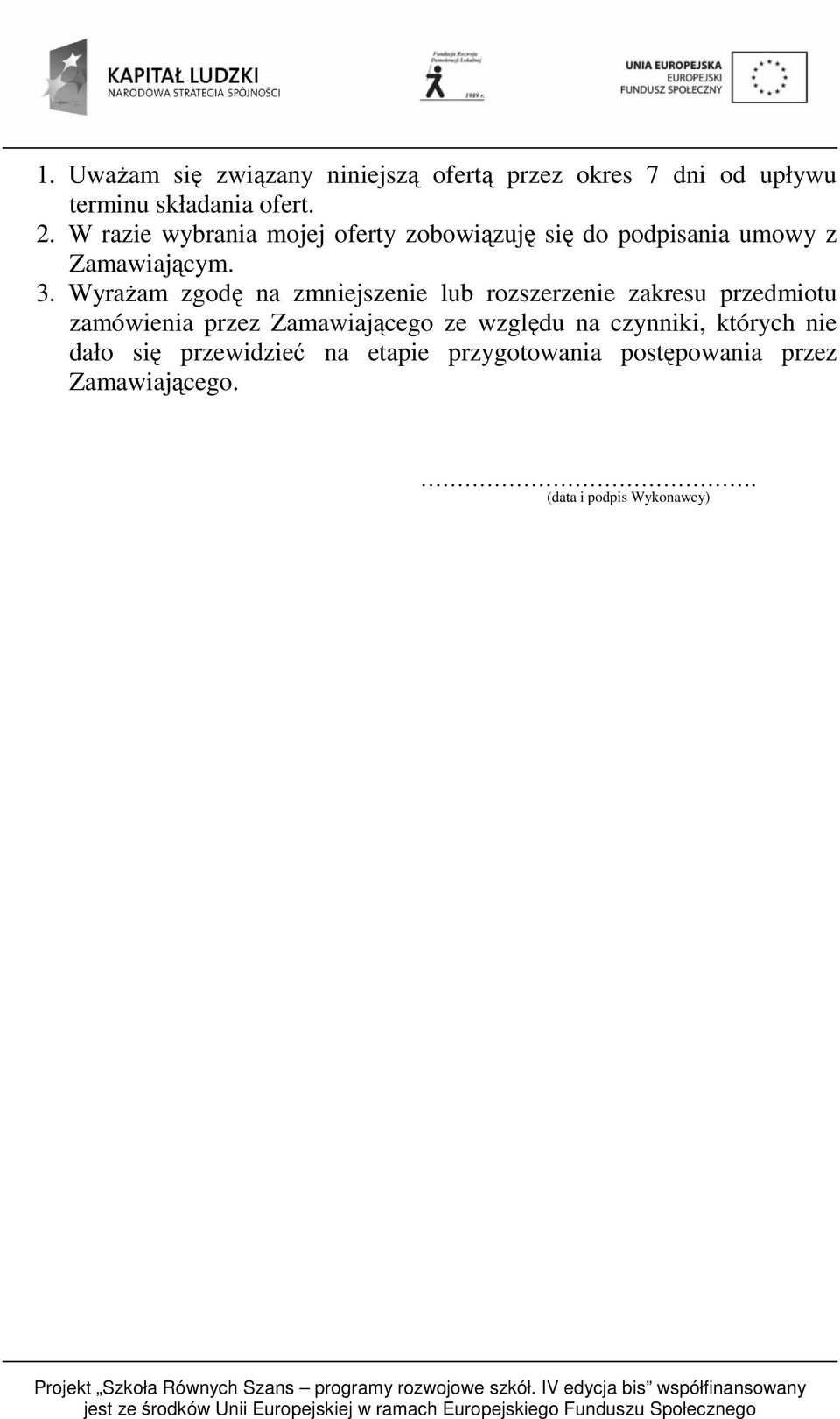 Wyrażam zgodę na zmniejszenie lub rozszerzenie zakresu przedmiotu zamówienia przez Zamawiającego ze