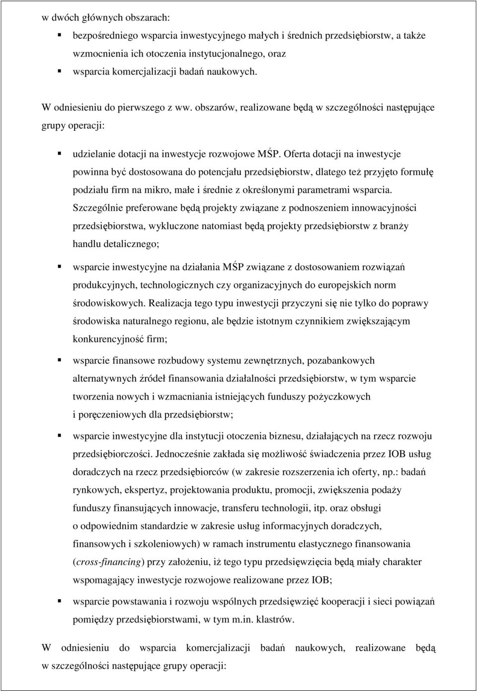 Oferta dotacji na inwestycje powinna być dostosowana do potencjału przedsiębiorstw, dlatego teŝ przyjęto formułę podziału firm na mikro, małe i średnie z określonymi parametrami wsparcia.