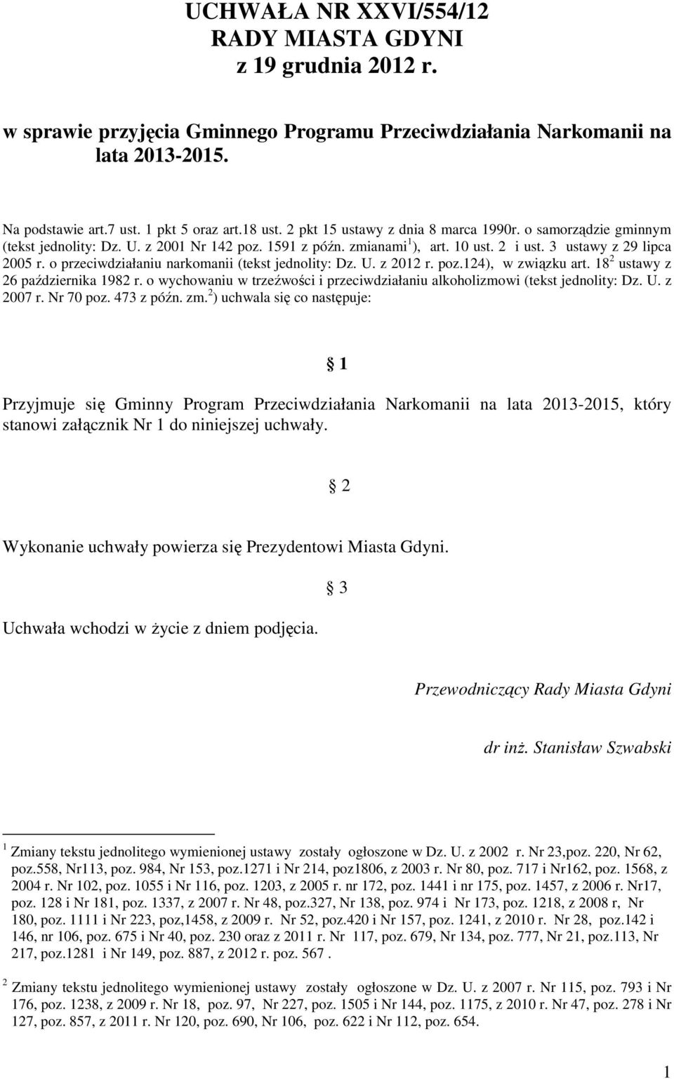 o przeciwdziałaniu narkomanii (tekst jednolity: Dz. U. z 2012 r. poz.124), w związku art. 18 2 ustawy z 26 października 1982 r.