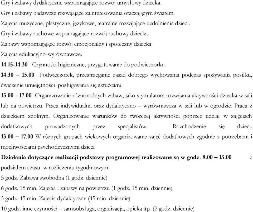 Zajęcia edukacyjno-wyrównawcze. 14.15-14.30 Czynności higieniczne, przygotowanie do podwieczorku. 14.30 15.