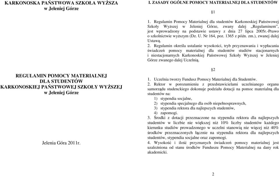 -Prawo o szkolnictwie wyŝszym (Dz. U. Nr 164, poz. 1365 z późn. zm.), zwanej dalej Ustawą. 2.