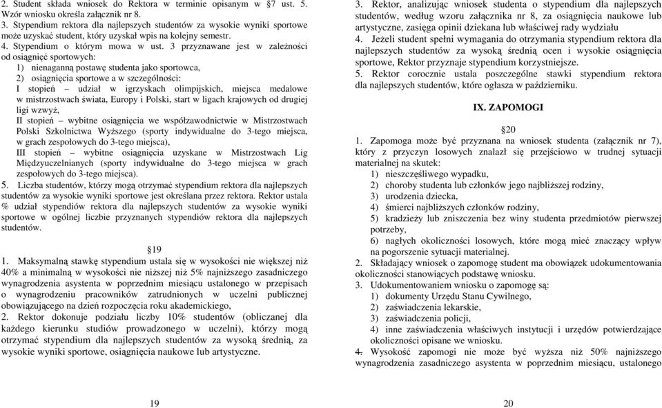 3 przyznawane jest w zaleŝności od osiągnięć sportowych: 1) nienaganną postawę studenta jako sportowca, 2) osiągnięcia sportowe a w szczególności: I stopień udział w igrzyskach olimpijskich, miejsca