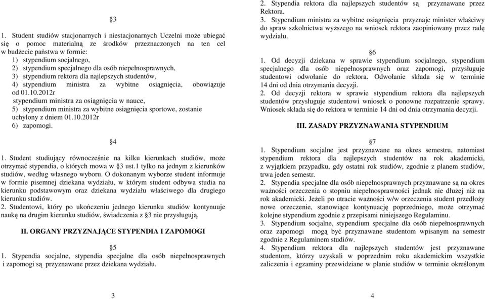 2012r stypendium ministra za osiągnięcia w nauce, 5) stypendium ministra za wybitne osiągnięcia sportowe, zostanie uchylony z dniem 01.10.2012r 6) zapomogi. 4 1.