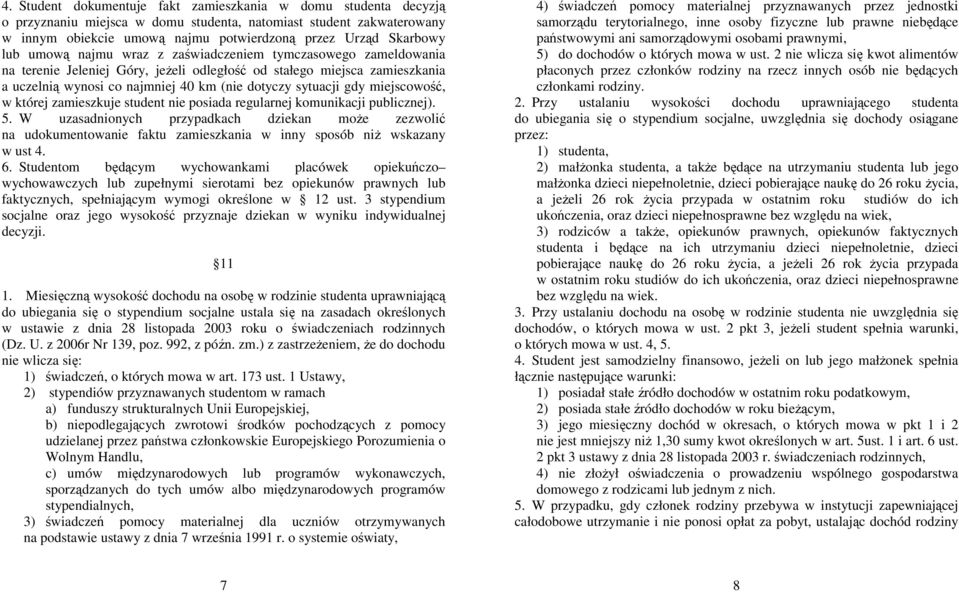 gdy miejscowość, w której zamieszkuje student nie posiada regularnej komunikacji publicznej). 5.