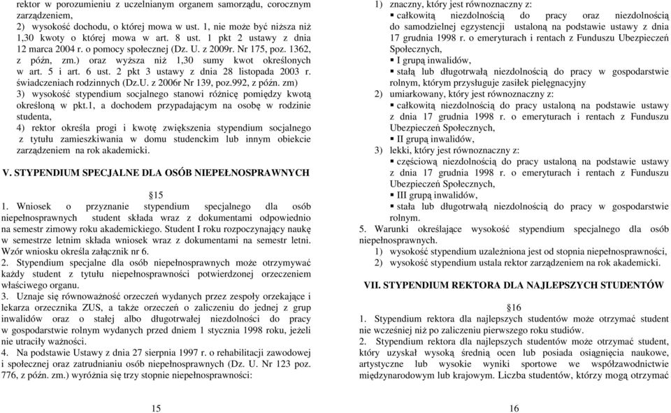 2 pkt 3 ustawy z dnia 28 listopada 2003 r. świadczeniach rodzinnych (Dz.U. z 2006r Nr 139, poz.992, z późn. zm) 3) wysokość stypendium socjalnego stanowi róŝnicę pomiędzy kwotą określoną w pkt.