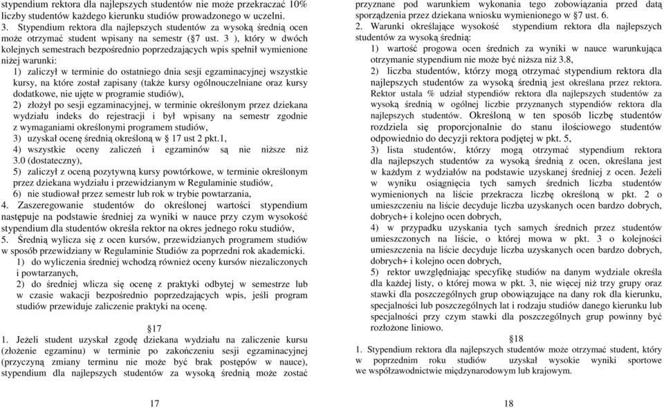 3 ), który w dwóch kolejnych semestrach bezpośrednio poprzedzających wpis spełnił wymienione niŝej warunki: 1) zaliczył w terminie do ostatniego dnia sesji egzaminacyjnej wszystkie kursy, na które