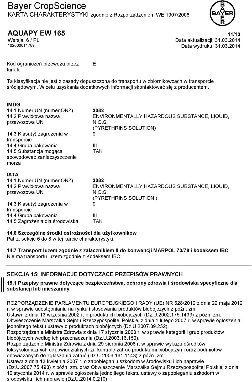 3 Klasa(y) zagrożenia w 9 transporcie 14.4 Grupa pakowania III 14.5 Substancja mogąca TAK spowodować zanieczyszczenie morza IATA 14.1 Numer UN (numer ONZ) 3082 14.