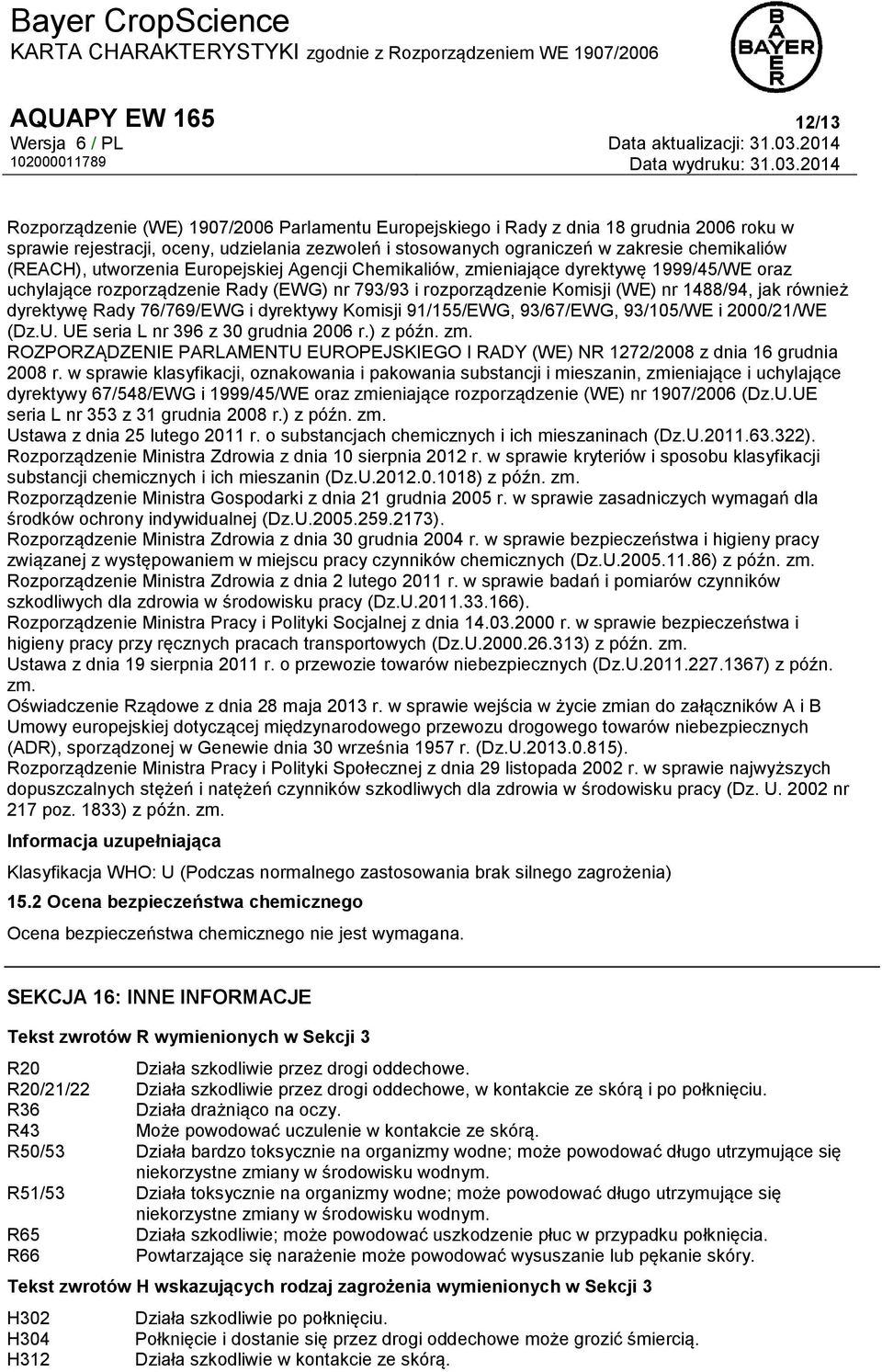 również dyrektywę Rady 76/769/EWG i dyrektywy Komisji 91/155/EWG, 93/67/EWG, 93/105/WE i 2000/21/WE (Dz.U. UE seria L nr 396 z 30 grudnia 2006 r.) z późn. zm.