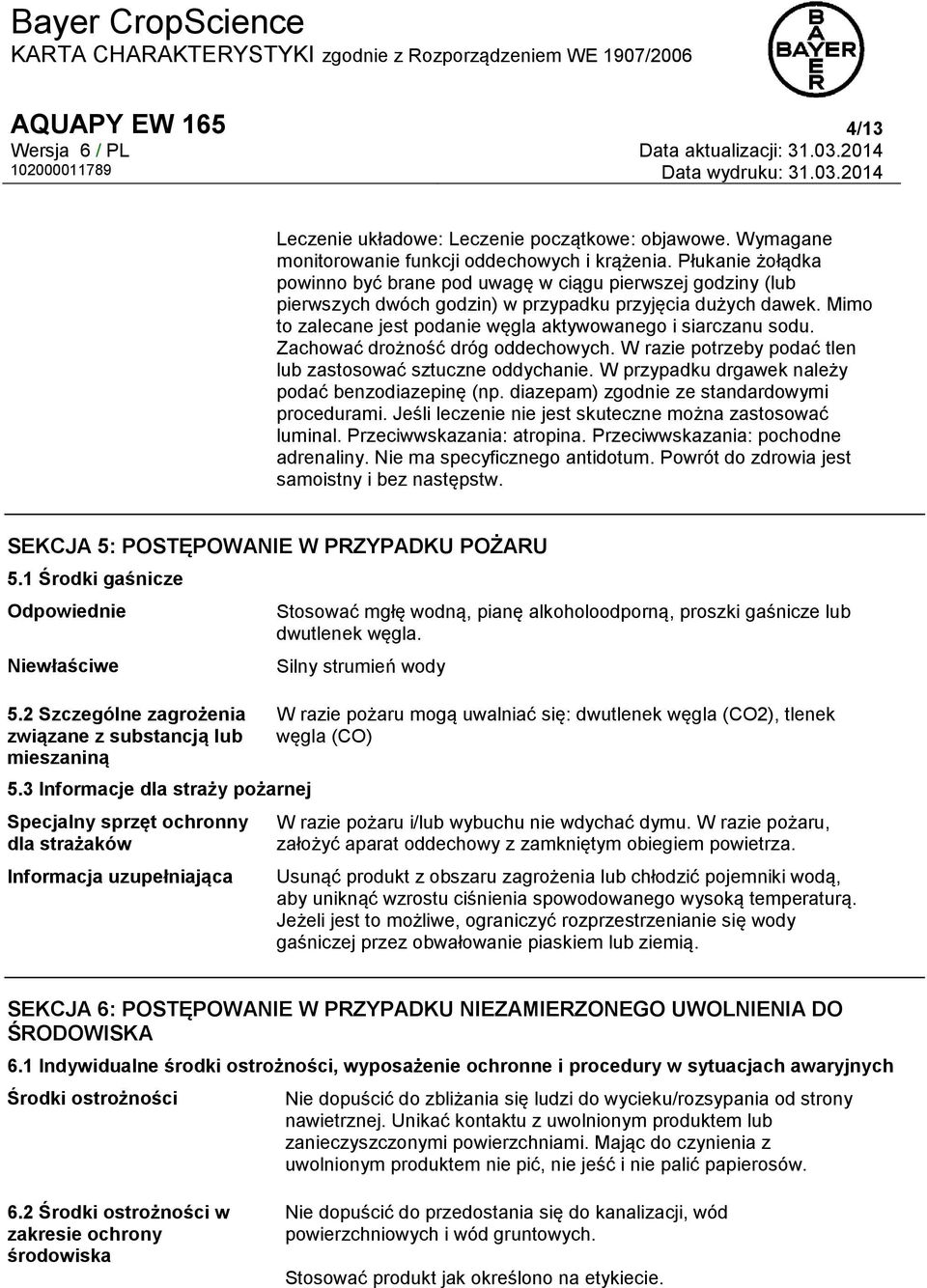 Mimo to zalecane jest podanie węgla aktywowanego i siarczanu sodu. Zachować drożność dróg oddechowych. W razie potrzeby podać tlen lub zastosować sztuczne oddychanie.