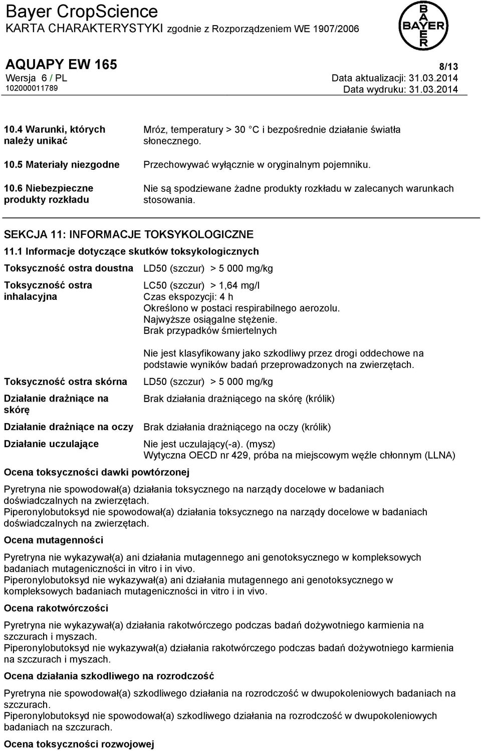 1 Informacje dotyczące skutków toksykologicznych Toksyczność ostra doustna LD50 (szczur) > 5 000 mg/kg Toksyczność ostra inhalacyjna Toksyczność ostra skórna Działanie drażniące na skórę LC50
