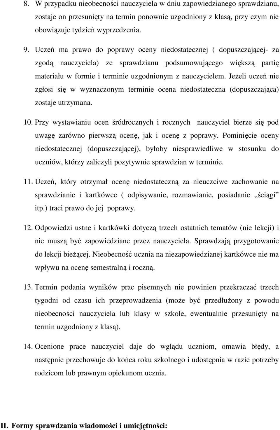 Jeżeli uczeń nie zgłosi się w wyznaczonym terminie ocena niedostateczna (dopuszczająca) zostaje utrzymana. 10.