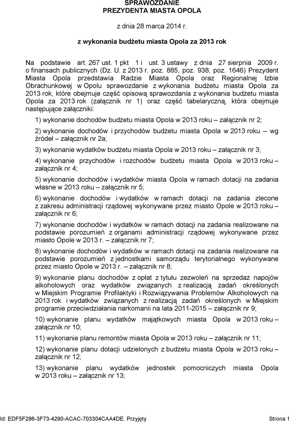 1646) Prezydent Miasta Opola przedstawia Radzie Miasta Opola oraz Regionalnej Izbie Obrachunkowej w Opolu sprawozdanie z wykonania budżetu miasta Opola za 2013 rok, które obejmuje część opisową