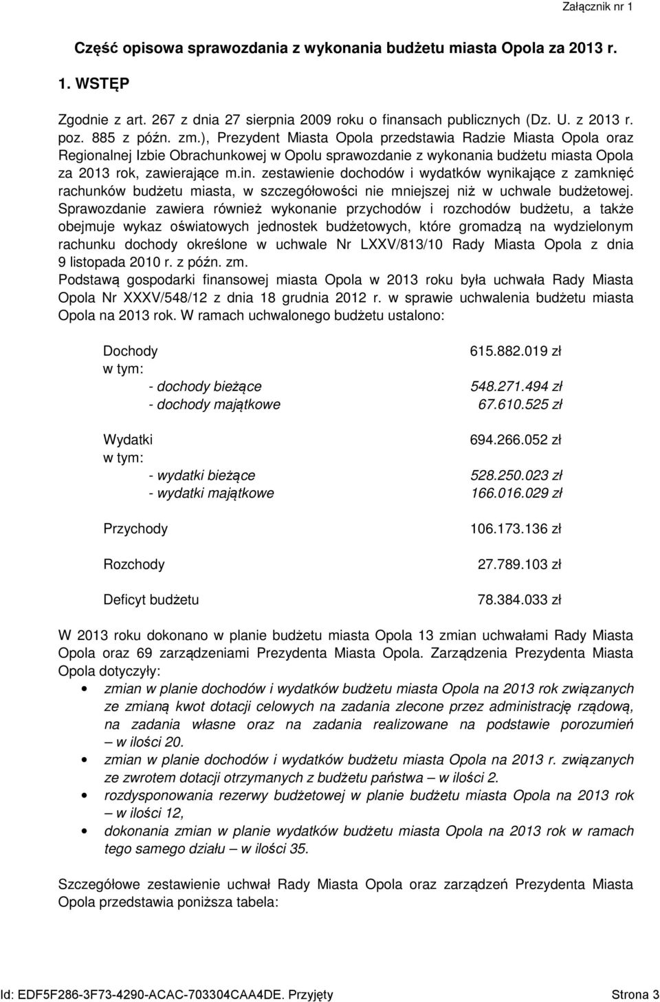 zestawienie dochodów i wydatków wynikające z zamknięć rachunków budżetu miasta, w szczegółowości nie mniejszej niż w uchwale budżetowej.