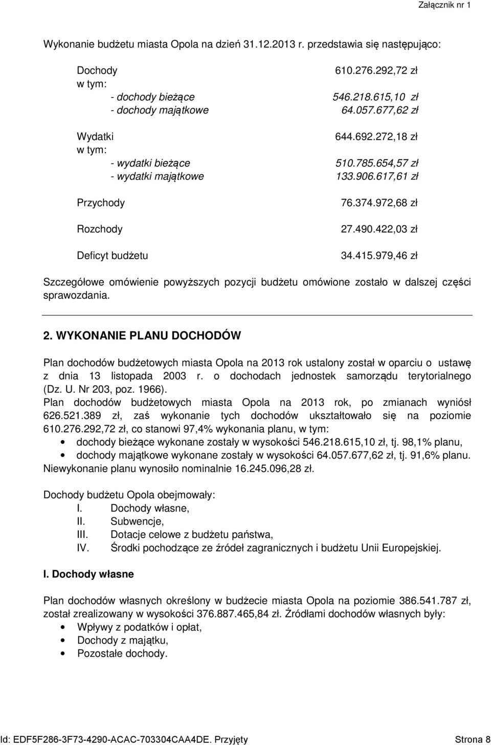 979,46 zł Szczegółowe omówienie powyższych pozycji budżetu omówione zostało w dalszej części sprawozdania. 2.