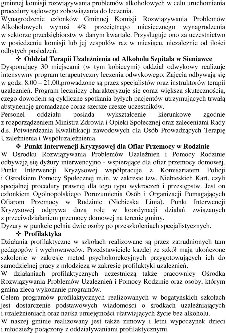 Przysługuje ono za uczestnictwo w posiedzeniu komisji lub jej zespołów raz w miesiącu, niezaleŝnie od ilości odbytych posiedzeń.