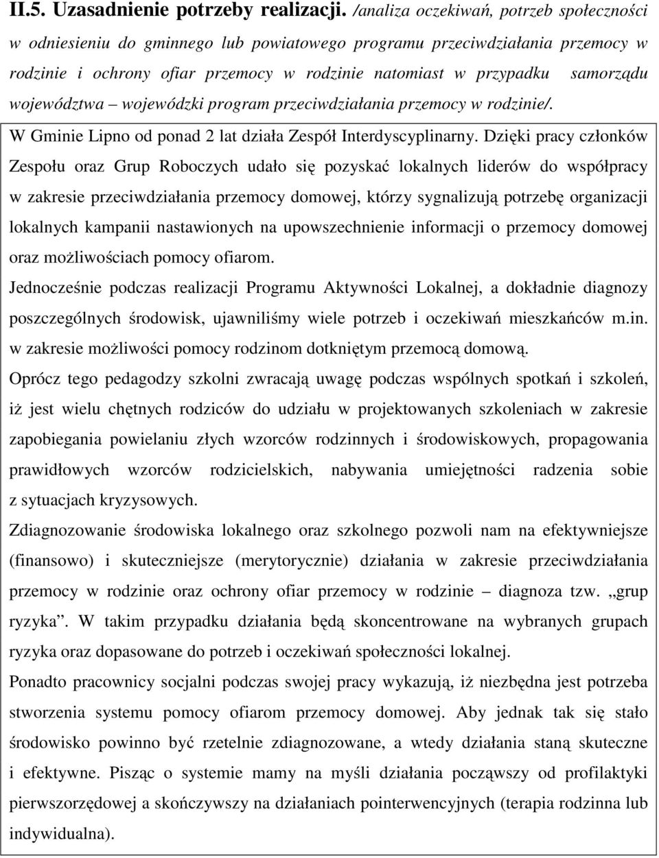 województwa wojewódzki program przeciwdziałania przemocy w rodzinie/. W Gminie Lipno od ponad 2 lat działa Zespół Interdyscyplinarny.