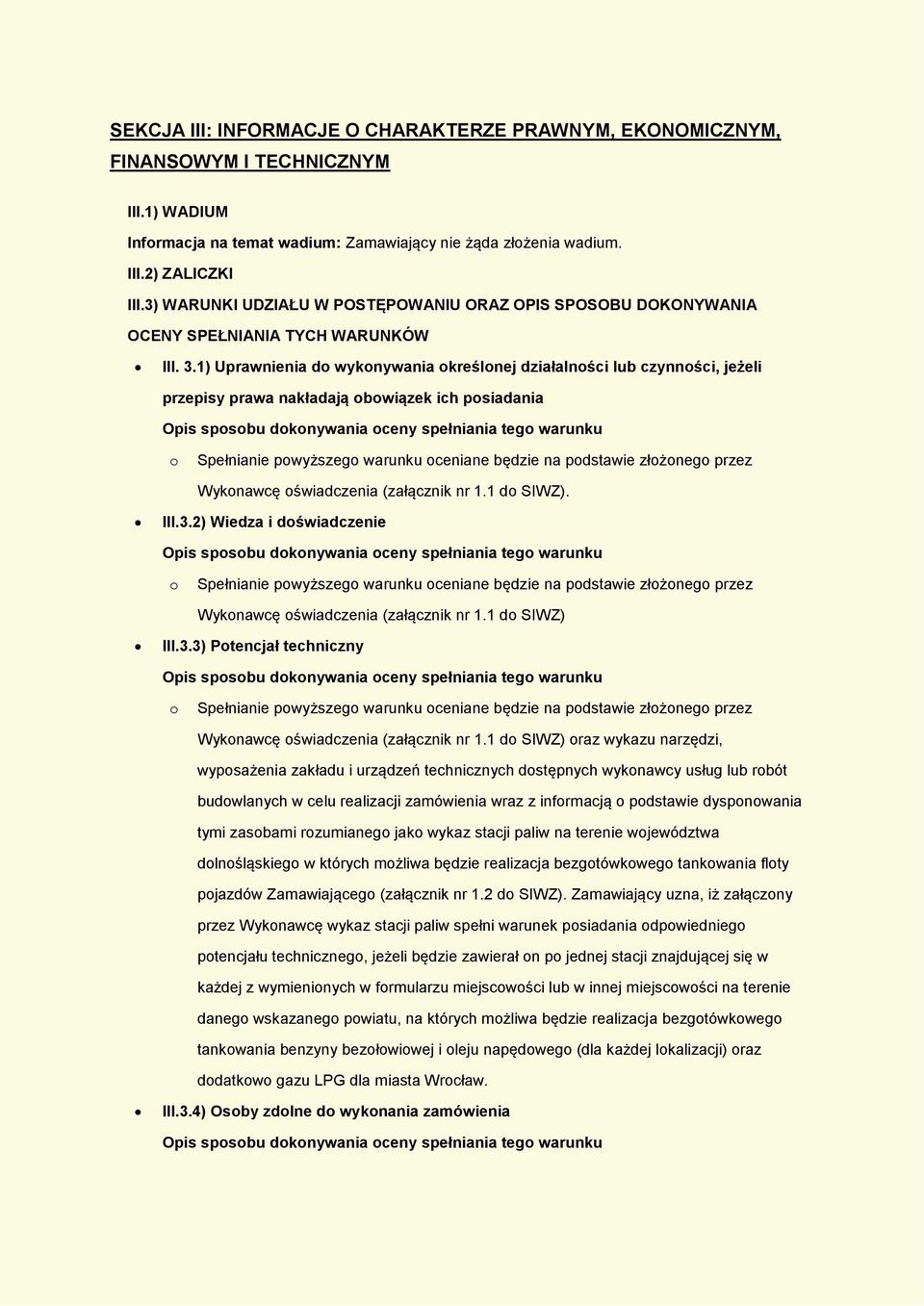 1) Uprawnienia d wyknywania kreślnej działalnści lub czynnści, jeżeli przepisy prawa nakładają bwiązek ich psiadania Spełnianie pwyższeg warunku ceniane będzie na pdstawie złżneg przez Wyknawcę