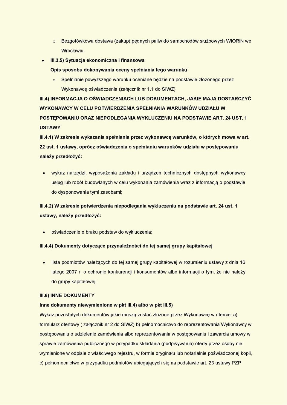 4) INFORMACJA O OŚWIADCZENIACH LUB DOKUMENTACH, JAKIE MAJĄ DOSTARCZYĆ WYKONAWCY W CELU POTWIERDZENIA SPEŁNIANIA WARUNKÓW UDZIAŁU W POSTĘPOWANIU ORAZ NIEPODLEGANIA WYKLUCZENIU NA PODSTAWIE ART. 24 UST.