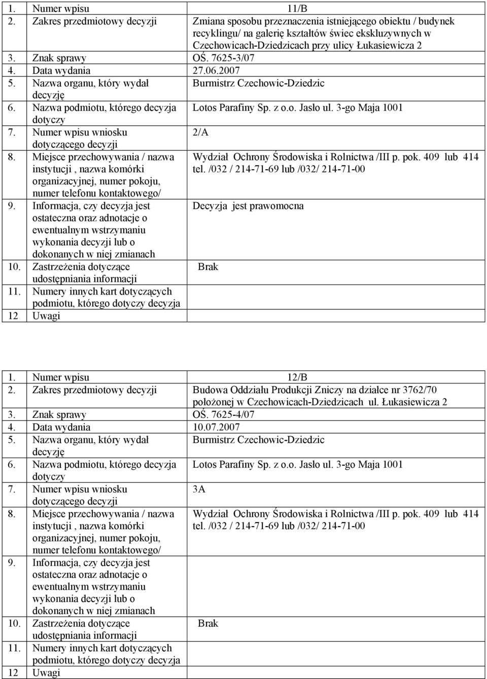 Czechowicach-Dziedzicach przy ulicy Łukasiewicza 2 3. Znak sprawy OŚ. 7625-3/07 4. Data wydania 27.06.2007 Lotos Parafiny Sp. z o.o. Jasło ul.