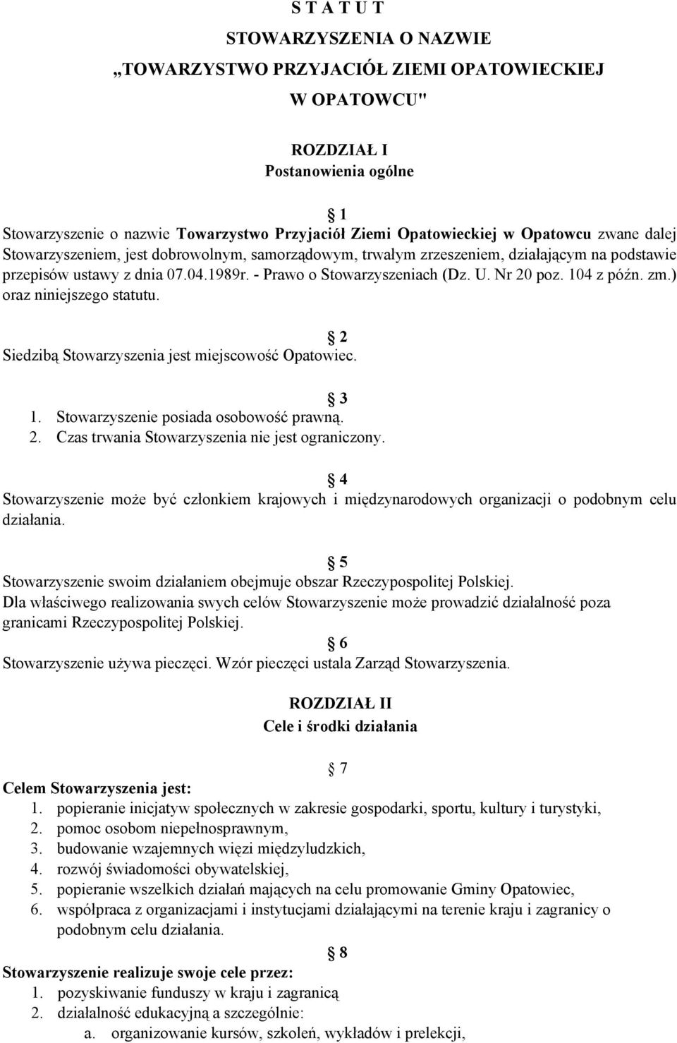 104 z późn. zm.) oraz niniejszego statutu. 2 Siedzibą Stowarzyszenia jest miejscowość Opatowiec. 3 1. Stowarzyszenie posiada osobowość prawną. 2. Czas trwania Stowarzyszenia nie jest ograniczony.