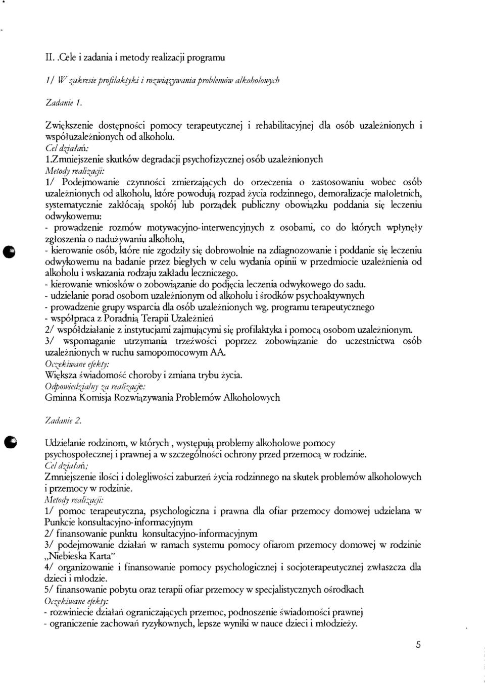 zmniejszenie skutkow degradacji psychofizycznej osob uzaleznionych Metocfy realizagi: II Podejmowanie cz}'illlosci zmierzaj~cych do orzeczenia 0 zastosowaniu wobec osob uzaleznionych od alkoholu,