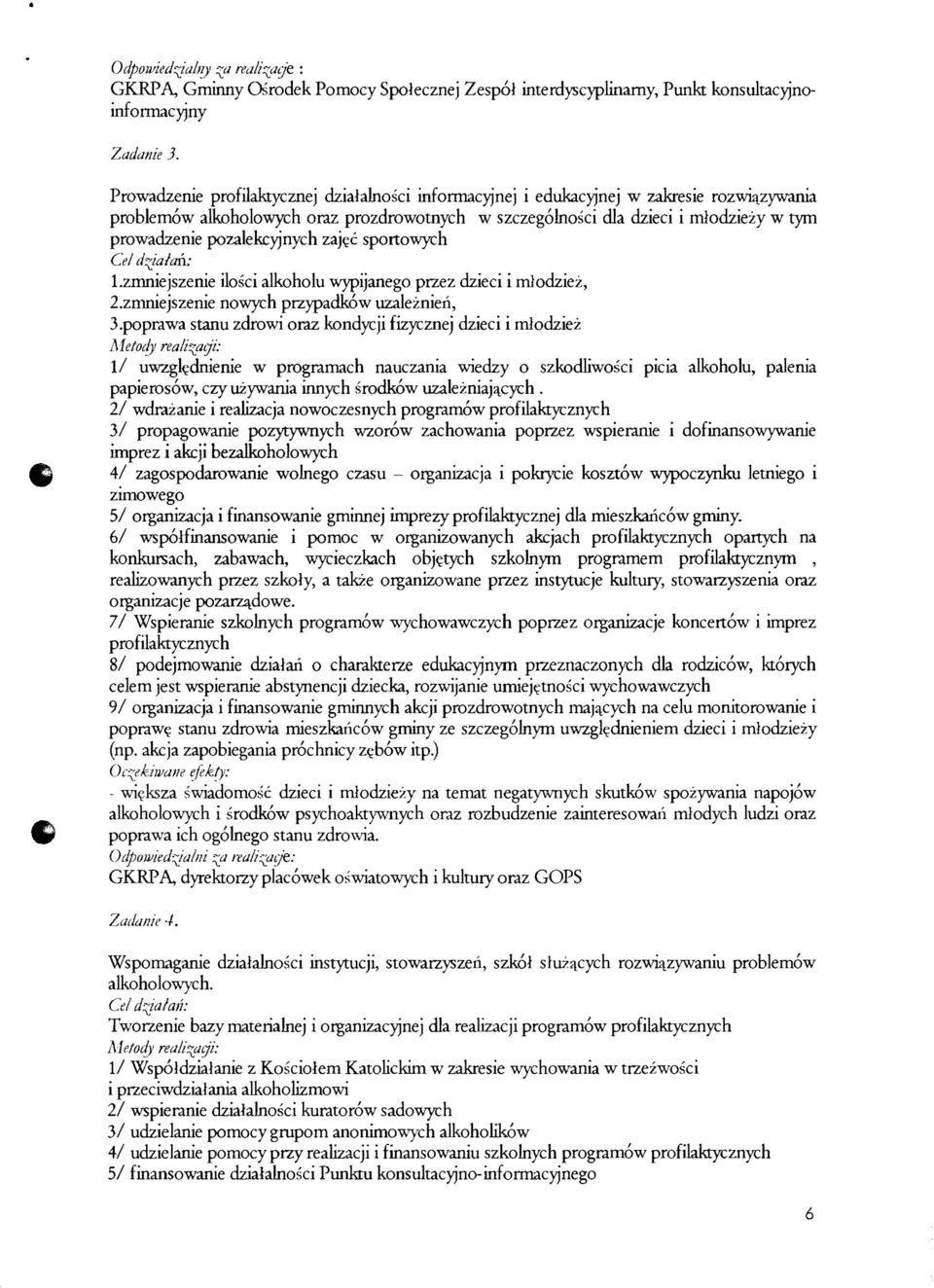 pozalekcyjnyeh zaj~c sportowych Cel dzialail: l.zmniejszenie ilosei alkoholu wypijanego przez dzieei i mlodziez, 2.zmniejszenie nowych przypadkow uzaleznien, 3.