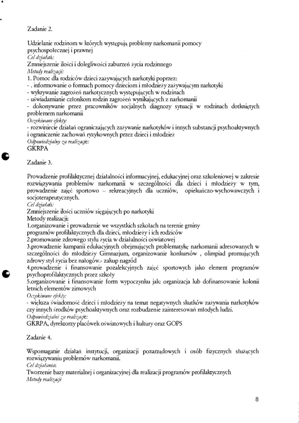infonnowanie 0 formach pomocy dzieciom i mlodziezy zazywaj~cym narkotyki - wykrywanie zagrozen narkotycznych wyst~puj~cych w rodzinach - uswiadamianie czlonkom rodzin zagrozen wynikaj~cych z