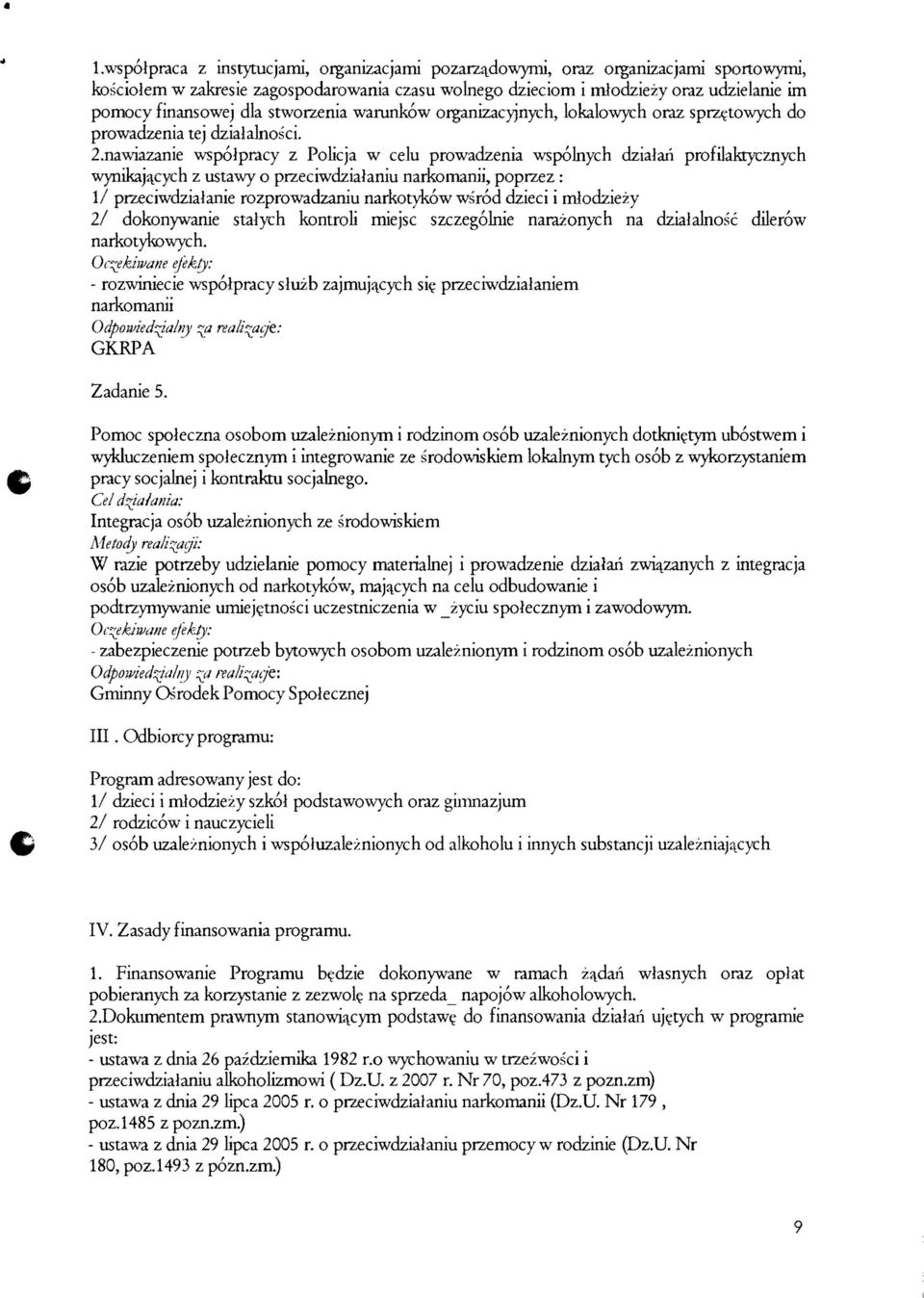 nawiazanie wspolpracy z Policja w celu prowadzenia wsp6lnych dzialan profilaktycznych wynikaj~cych z ustawy 0 przeciwdzialaniu narkomanii, poprzez : 1/ przeciwdzialanie rozprowadzaniu narkotykow