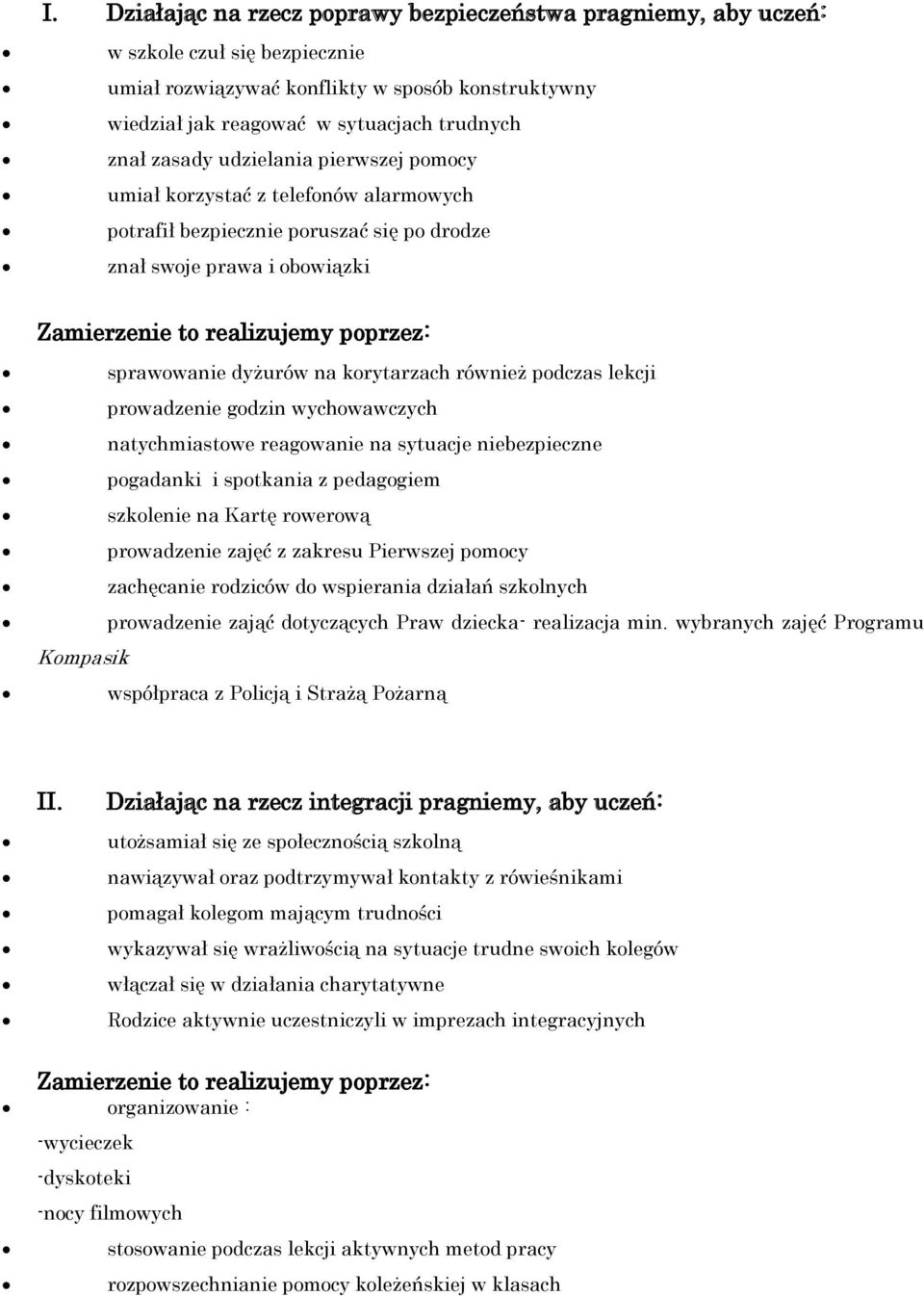 korytarzach równie podczas lekcji prowadzenie godzin wychowawczych natychmiastowe reagowanie na sytuacje niebezpieczne pogadanki i spotkania z pedagogiem szkolenie na źart rowerow prowadzenie zajć z