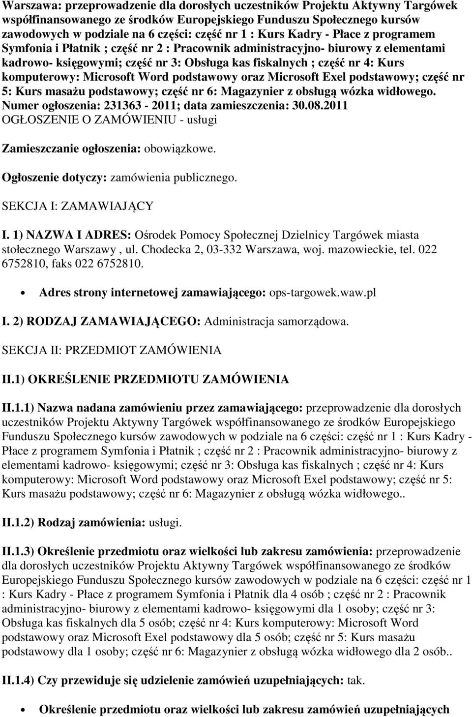 komputerowy: Microsoft Word podstawowy oraz Microsoft Exel podstawowy; część nr 5: Kurs masażu podstawowy; część nr 6: Magazynier z obsługą wózka widłowego.