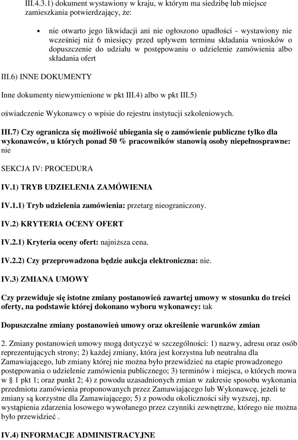 przed upływem terminu składania wniosków o dopuszczenie do udziału w postępowaniu o udzielenie zamówienia albo składania ofert III.6) INNE DOKUMENTY Inne dokumenty niewymienione w pkt III.