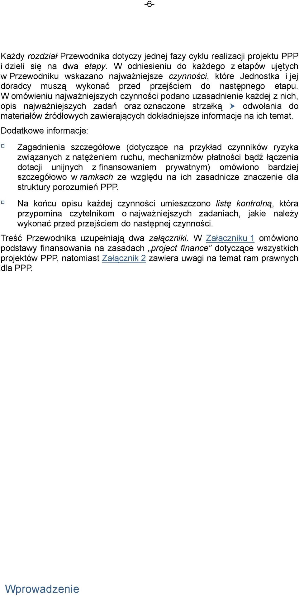 W omówieniu najważniejszych czynności podano uzasadnienie każdej z nich, opis najważniejszych zadań oraz oznaczone strzałką odwołania do materiałów źródłowych zawierających dokładniejsze informacje