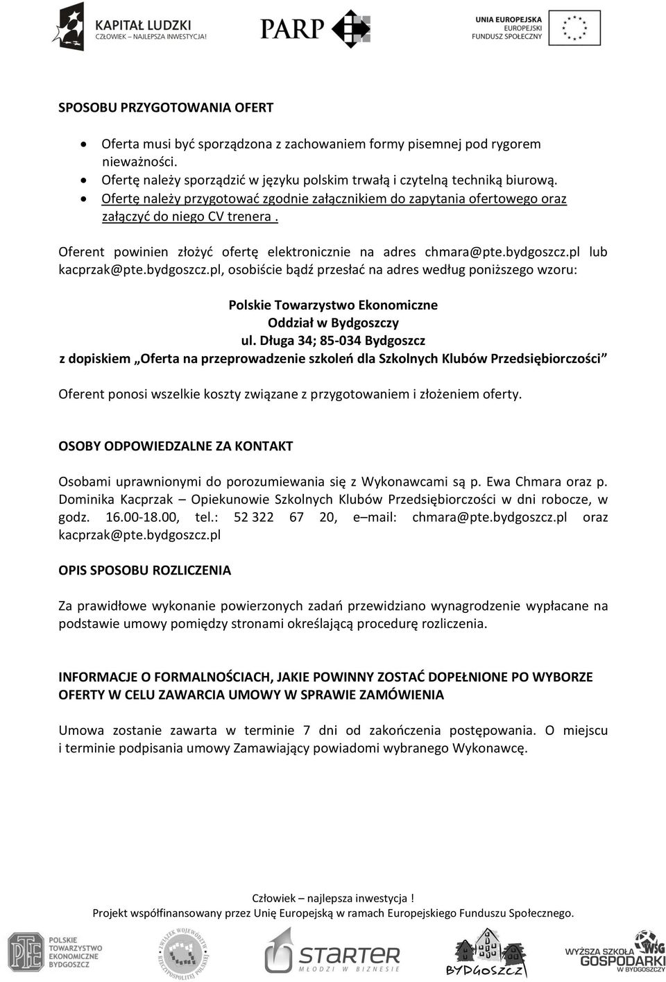 pl lub kacprzak@pte.bydgoszcz.pl, osobiście bądź przesłać na adres według poniższego wzoru: Polskie Towarzystwo Ekonomiczne Oddział w Bydgoszczy ul.